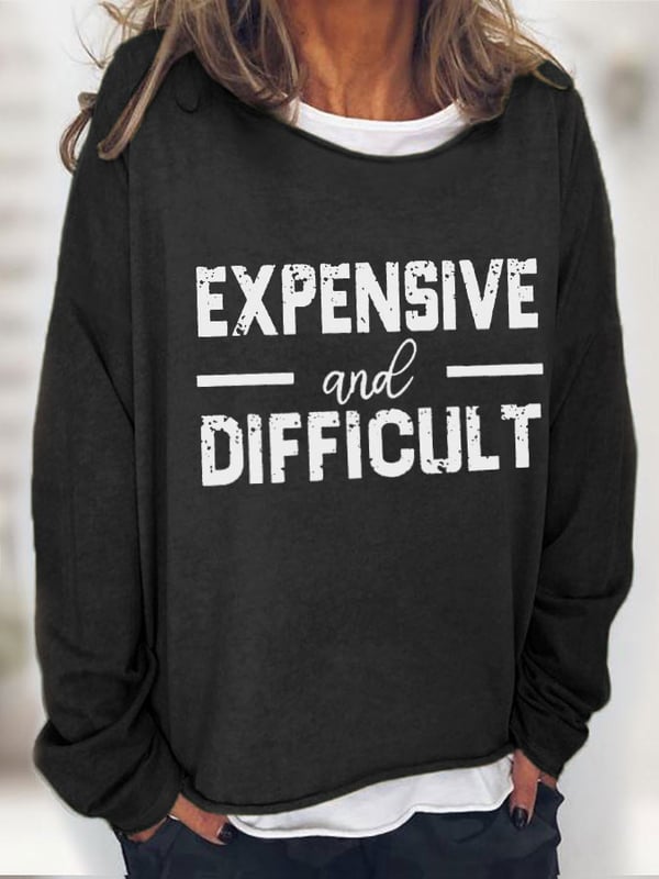 Women's Expensive And Difficult Print Sweatshirt