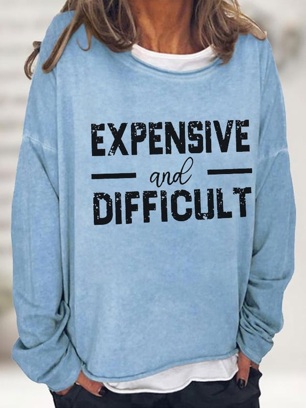 Women's Expensive And Difficult Print Sweatshirt