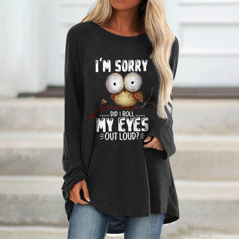 I'm Sorry Did I Roll My Eyes Outloud? Printed Loose T-shirt